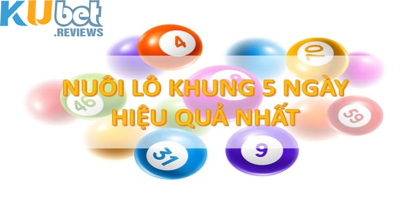 Đánh lô khung 5 ngày mang đến hiệu quả cao