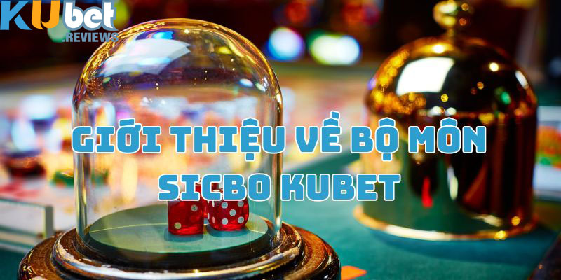 Giới thiệu về bộ môn Sicbo hấp dẫn tại nền tảng Kubet